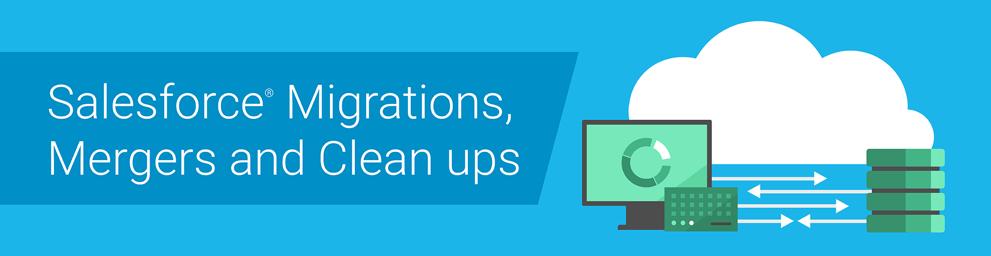 Salesforce Migrations, Salesforce Mergers, Salesforce Clean ups